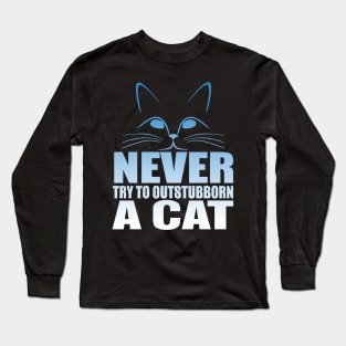 Never Try To Outstubborn A Cat Long Sleeve T-Shirt